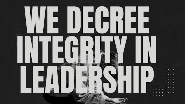 EP16 // WE DECREE INTEGRITY IN LEADER...