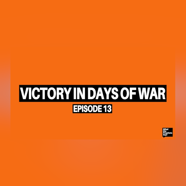 Victory in Days of War - What the Prophets Say! E13