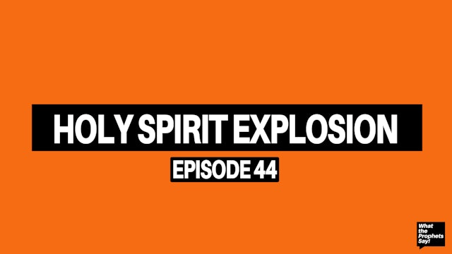 Holy Spirit Explosion - What the Prophets Say! E44