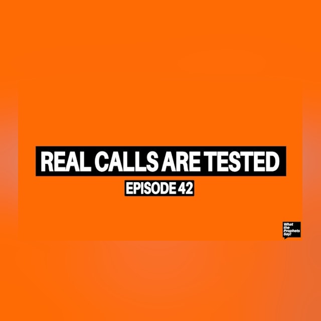 Real Calls Are Tested - What the Prophets Say! E42