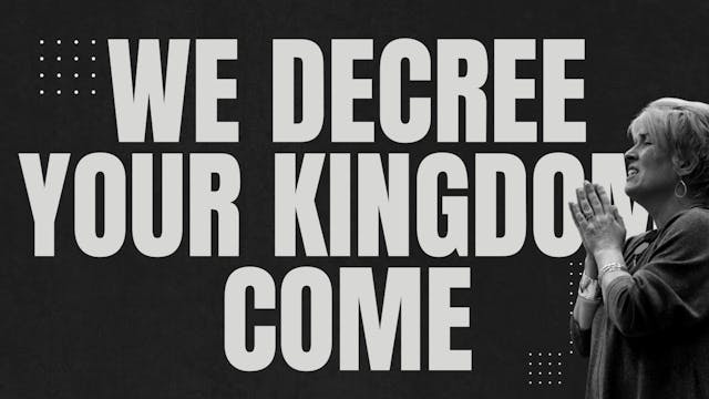 EP20 // WE DECREE YOUR KINGDOM COME  