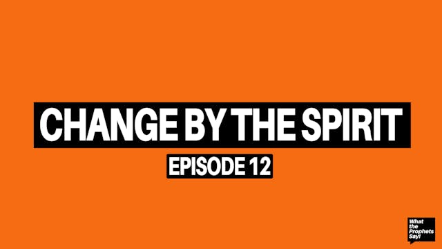 Change by the Spirit - What the Proph...