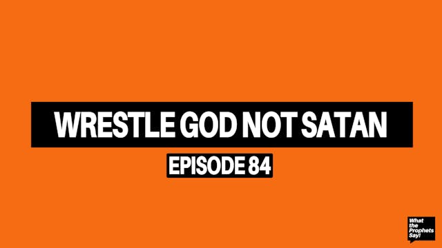 Wrestle God Not Satan - What the Prop...