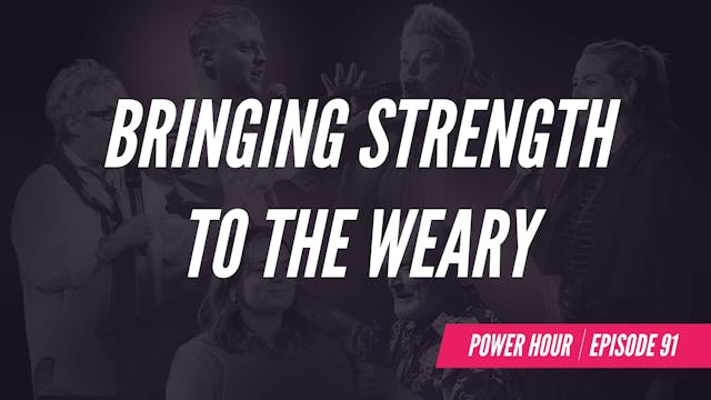 EP 91 // Bringing Strength To The Weary