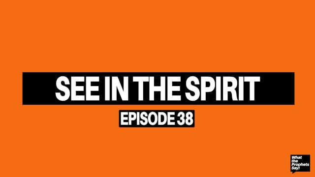 See in the Spirit - What the Prophets...