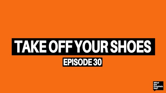 Take Off Your Shoes - What the Prophe...