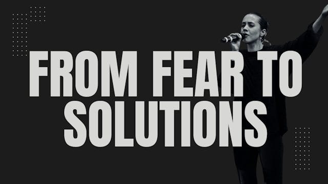 EP 48 // FROM FEAR TO SOLUTIONS!