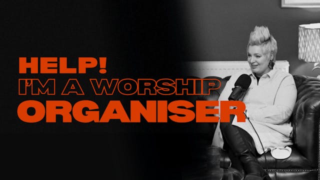 Help! I'm a Worship Organiser - The P...