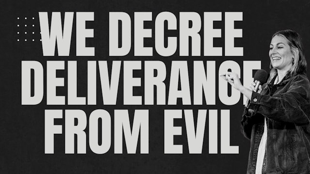EP24 // WE DECREE DELIVERANCE FROM EVIL  Decree The Week!