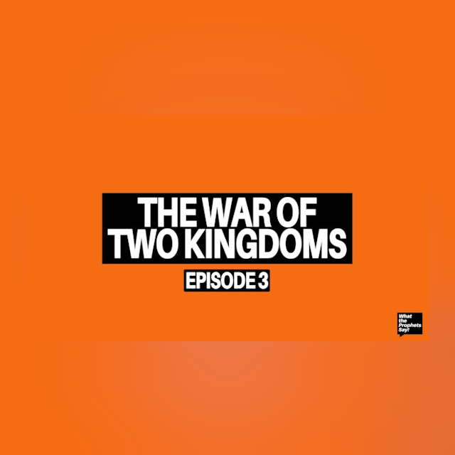 War of Two Kingdoms - What the Prophets Say! E3