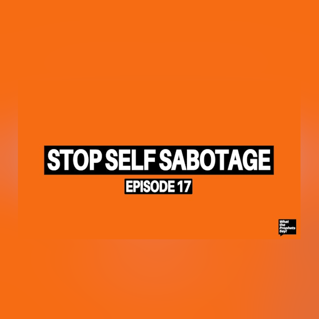 Stop Self Sabotage - What the Prophets Say! E17