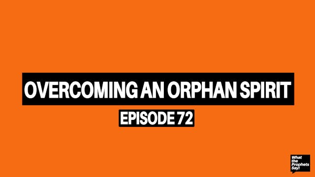 Overcoming Orphan Spirit - What the P...