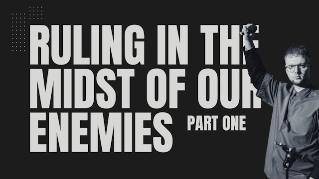 EP 49 // RULING IN THE MIDST OF OUR ENEMIES!