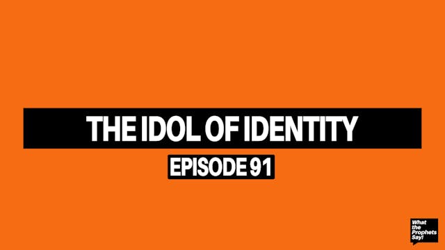 The Idol Of Identity - What The Proph...