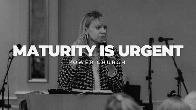 Maturity is Urgent | POWER CHURCH | S...