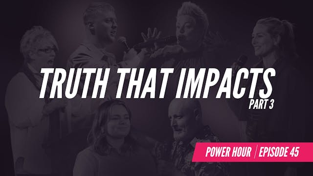 EP 45 // Truth That Impacts Pt.3 