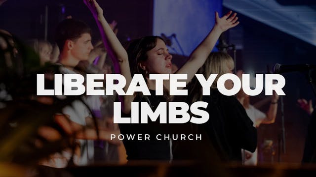 Liberate Your Limbs | POWER CHURCH | ...
