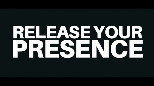 Release Your Presence 