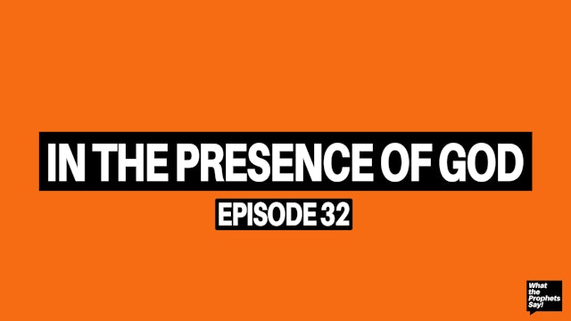 In the Presence of God - What the Prophets Say! E32