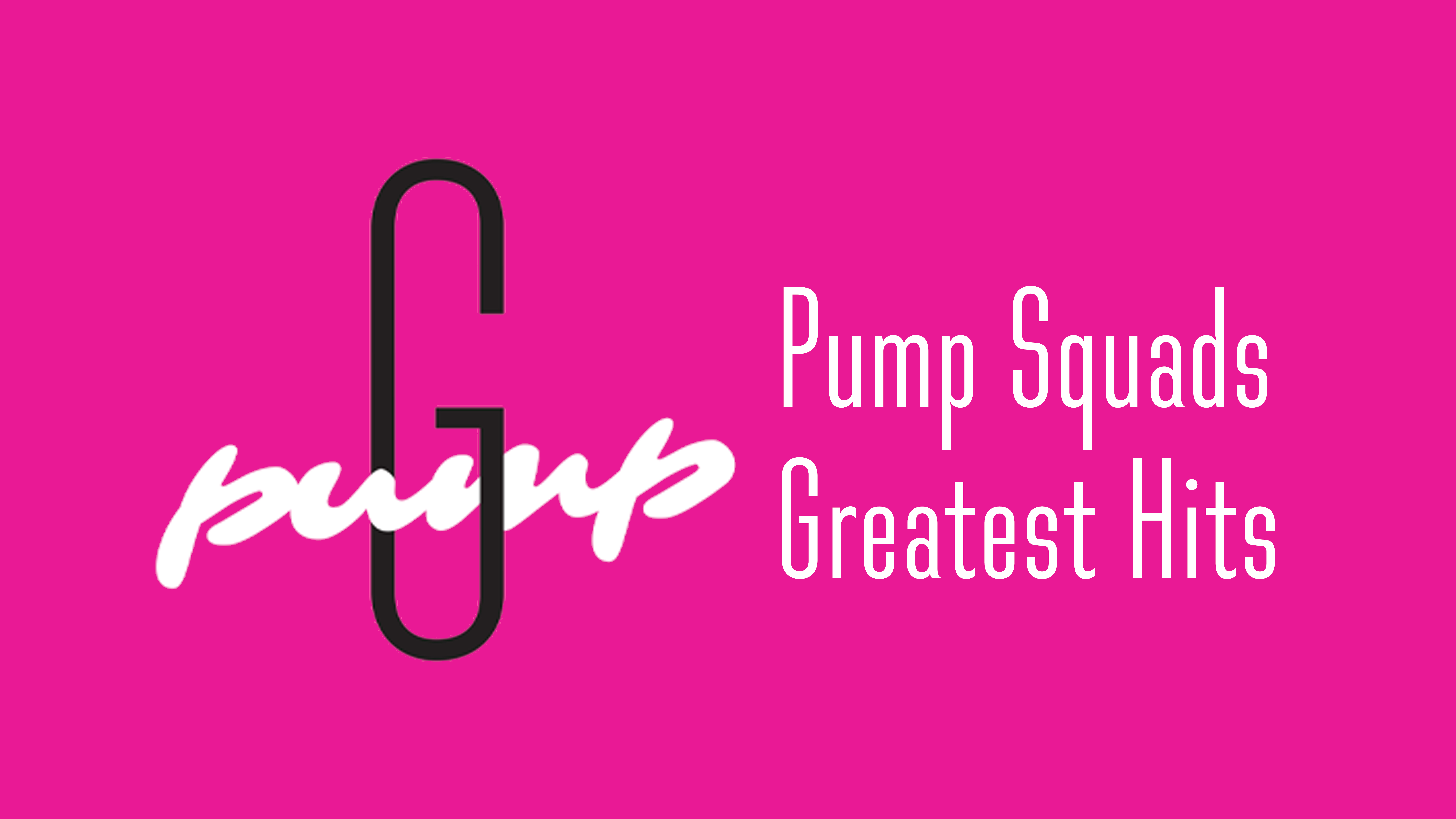 Pump Squads Greatest Hits