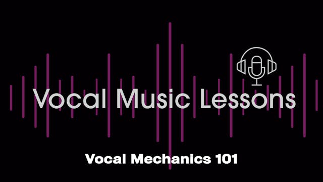 Vocal Mechanics 101: Understanding th...