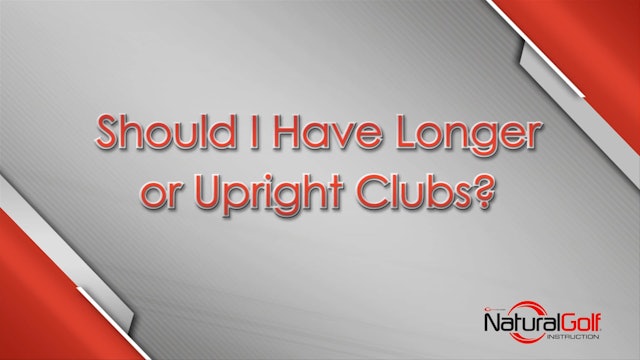 Fundamentals_14_Should I have Longer or Upright Clubs