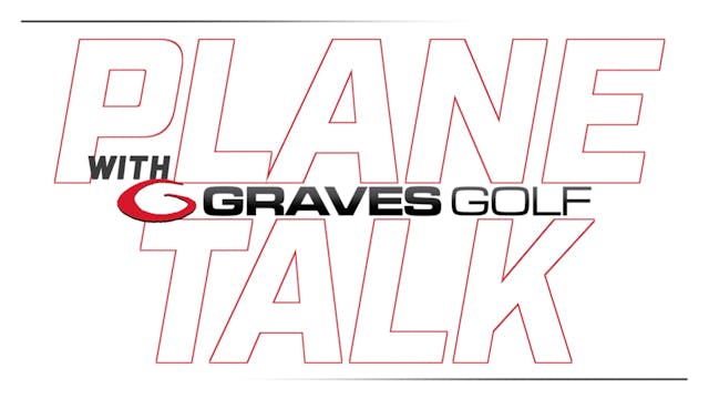 Plane Talk with Graves Golf - April 2022