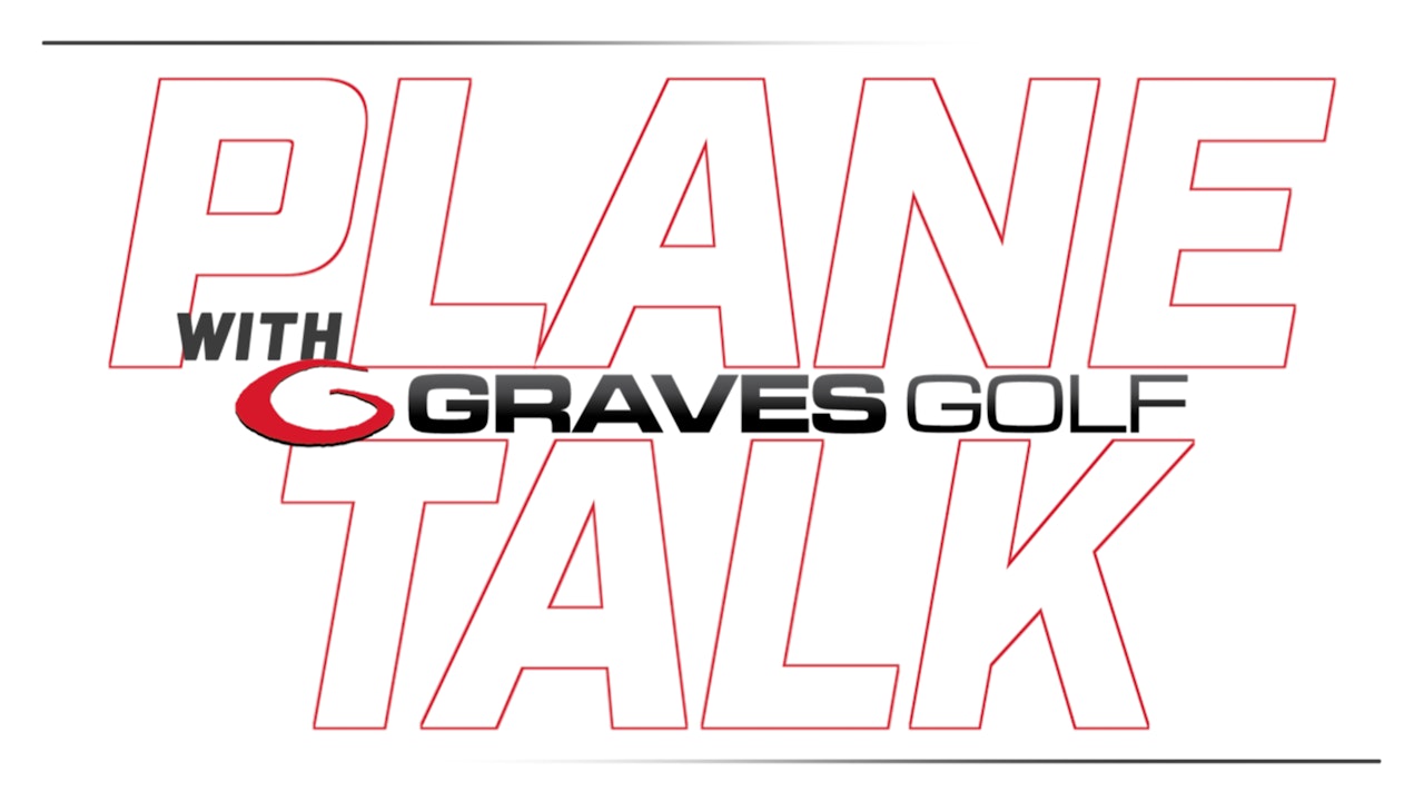 Plane Talk with Graves Golf