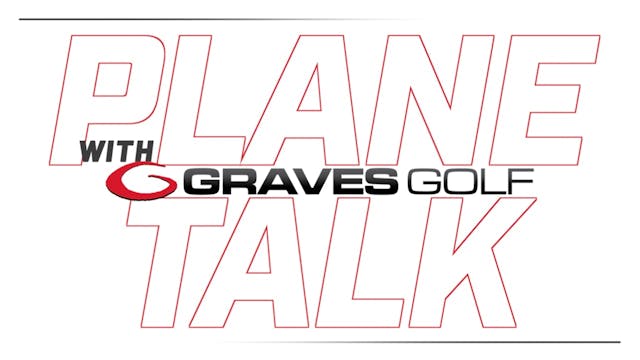 May 2022 Plane Talk with Graves Golf