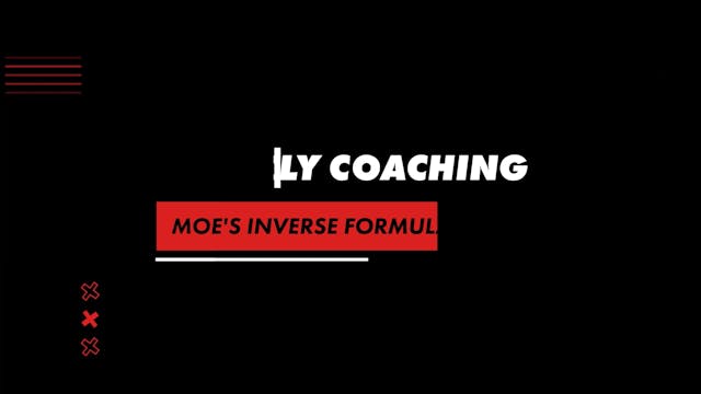 Weekly Coaching - Moe's Inverse Formula