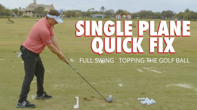 Single Plane Quick Fix—Topping the Golf Ball