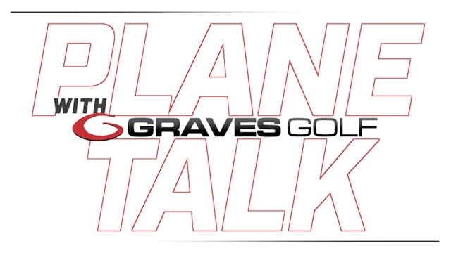 Plane Talk with Graves Golf - August 2022