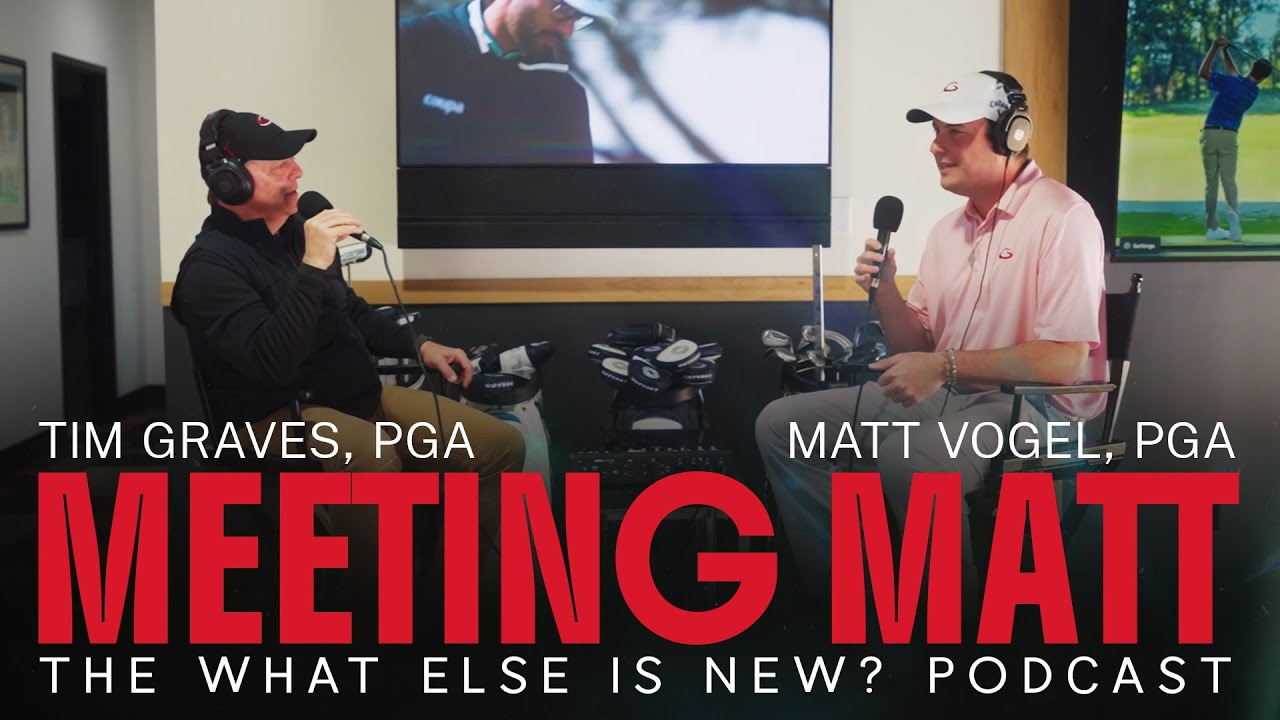 What Else is New - Meeting Matt ft. Matthew Vogel, PGA