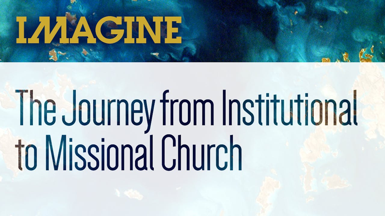 Imagine: Institutional to Missional (2021)