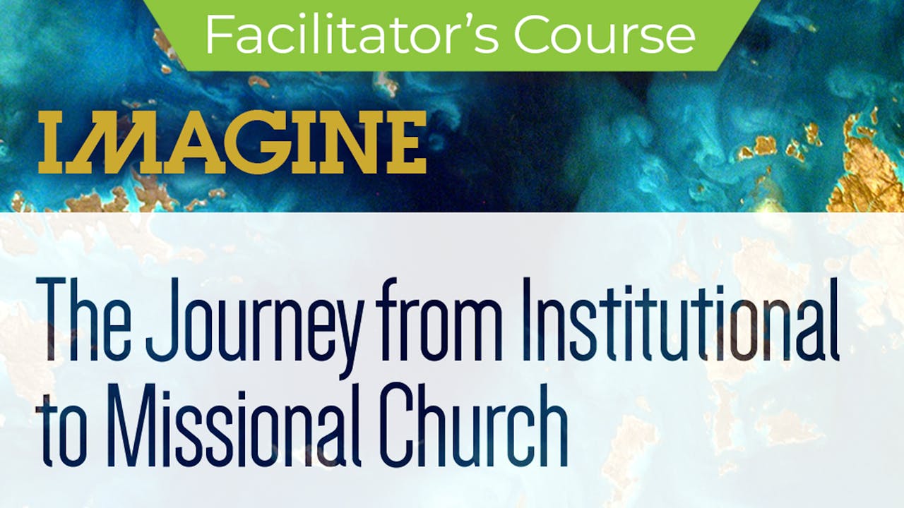 Imagine: Journey From Institutional to Missional