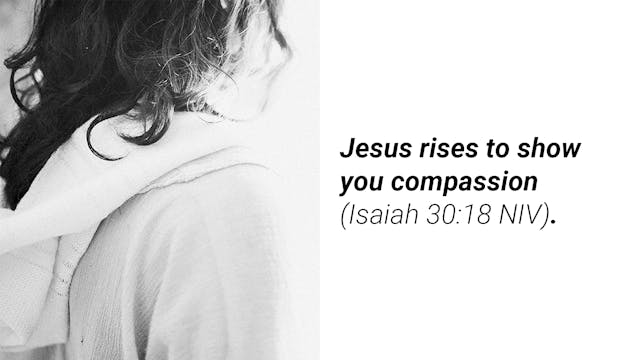 Week 1 Meditation Video: Jesus Rises to Show You Compassion