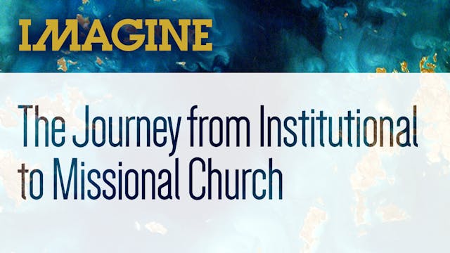 Imagine: Journey from Institutional to Missional