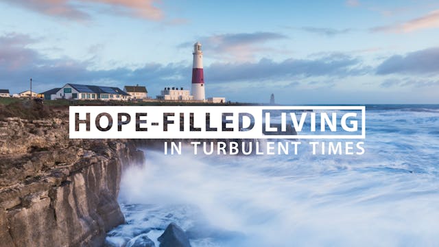 Hope-Filled Living In Turbulent Times