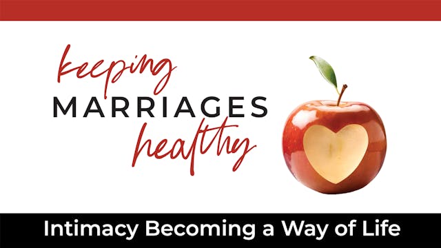 Session 7 - Intimacy Becoming a Way of Life