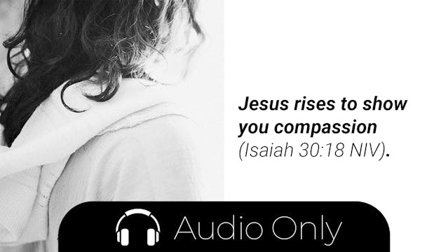 Week 1 Meditation Audio: Jesus Rises to Show You Compassion