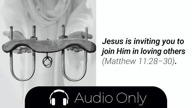 Week 6 Meditation Audio: Jesus Is Inviting You to Join Him