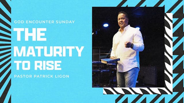 The Maturity to Rise - Pastor Patrick...