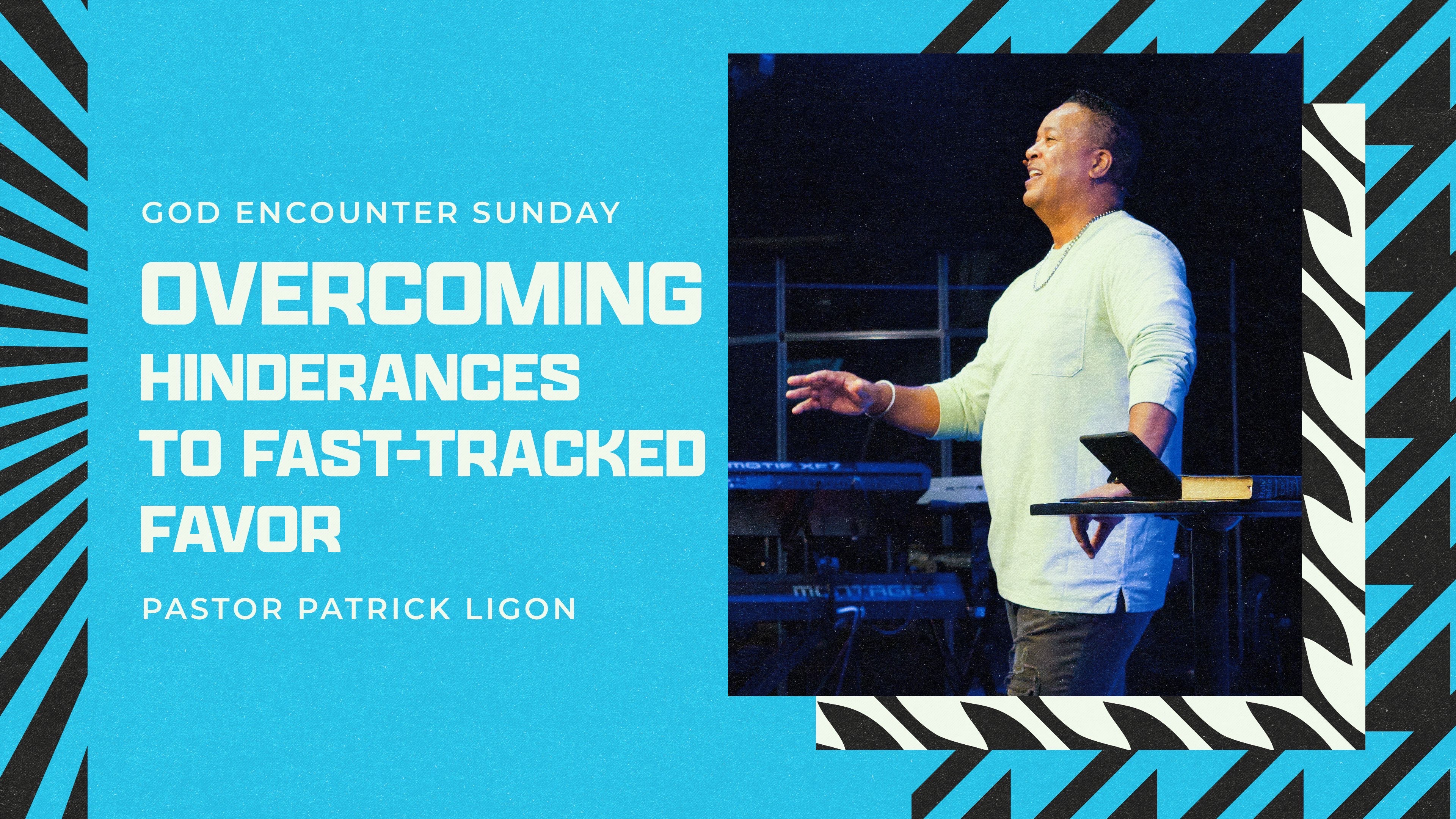 Overcoming Hinderances to Fast-Tracked Favor – Pastor Patrick Ligon