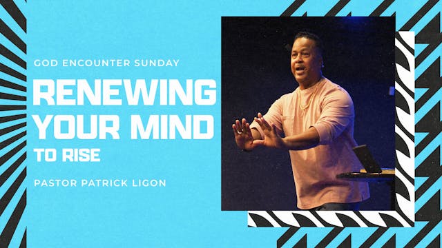 Renewing Your Mind to Rise - Pastor P...