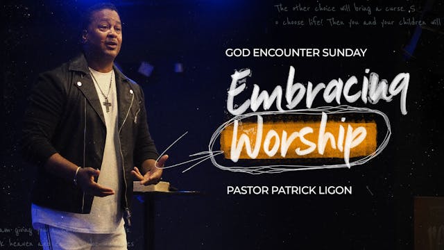 Embracing Worship - Pastor Patrick Ligon