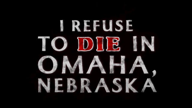 I Refuse to Die in Omaha Nebraska