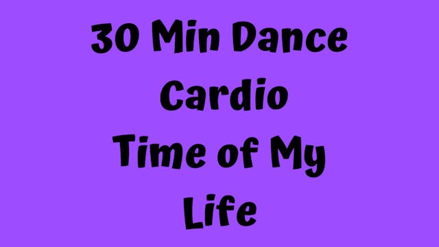 30 Min Dance Cardio/ Time of My Life