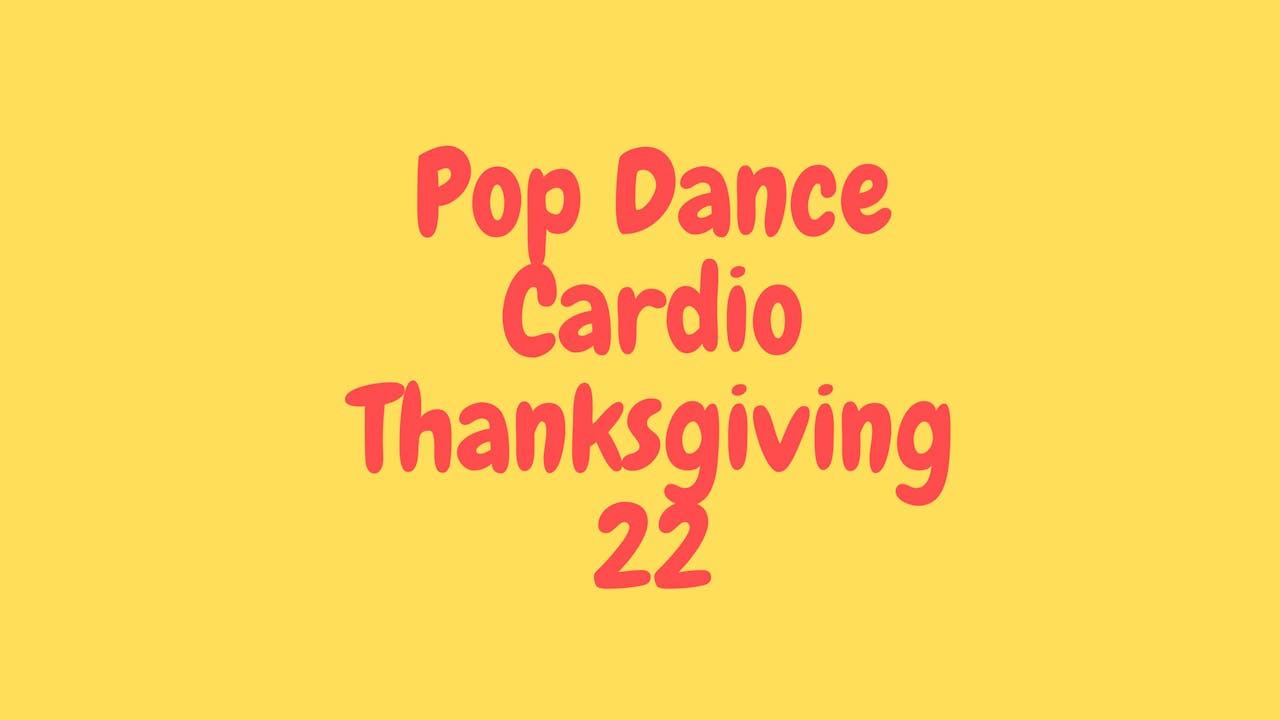 Pop Dance Cardio - Thanksgiving 2022