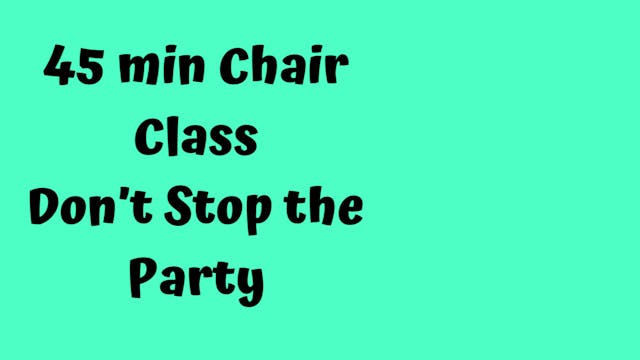 45 Min  Chair Class/ Don't Stop the Party