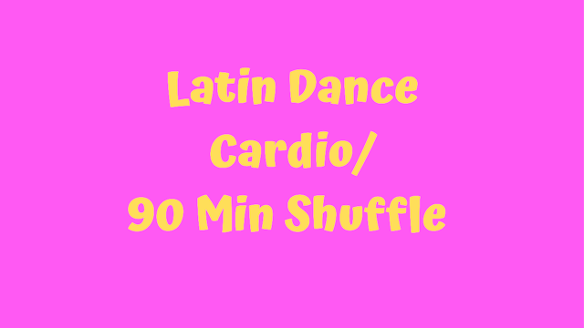 Latin Dance Cardio - 90 Minute Shuffle